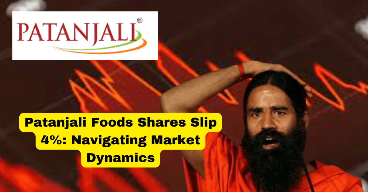 Patanjali Foods' 4% Share Slip