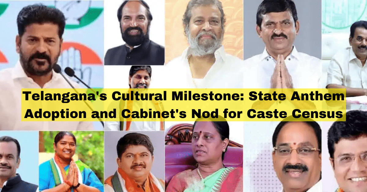 Telangana's Cultural Milestone: State Anthem Adoption and Cabinet's Nod for Caste Census
